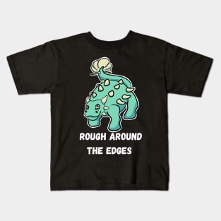 Rough around the edges Kids T-Shirt